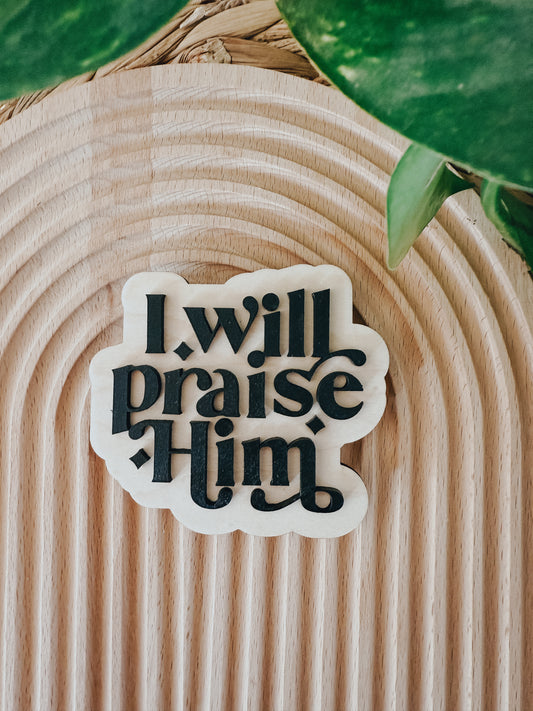 i will praise Him | Magnet